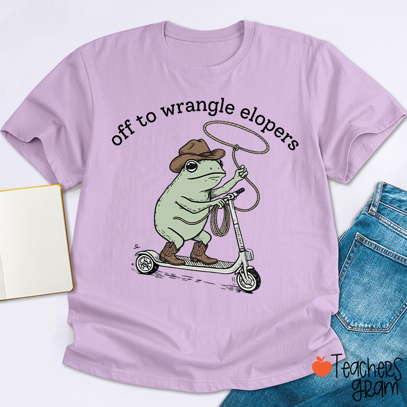 Off To Wrangle Elopers Teacher T-Shirt