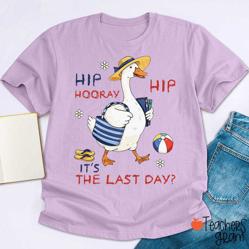 Hip Hip Hooray It's The Last Day Teacher T-Shirt