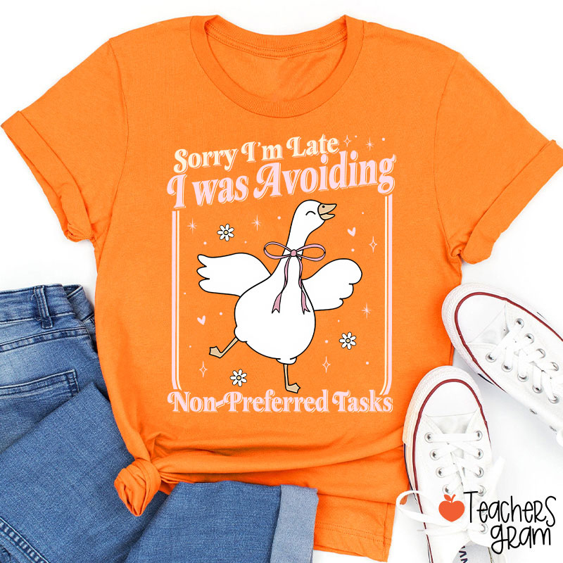 Sorry Im Late I Was Avoiding Non-Preferred Tasks Teacher T-Shirt