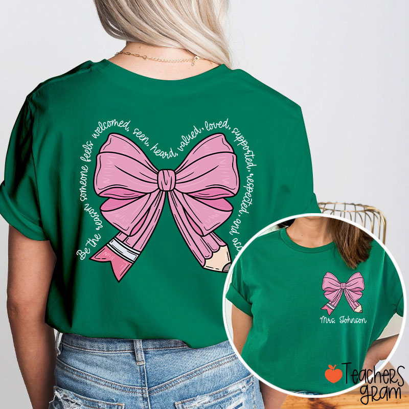 Personalized Name Be The Person Someone Feels Welcomed Teacher Two Sided T-Shirt