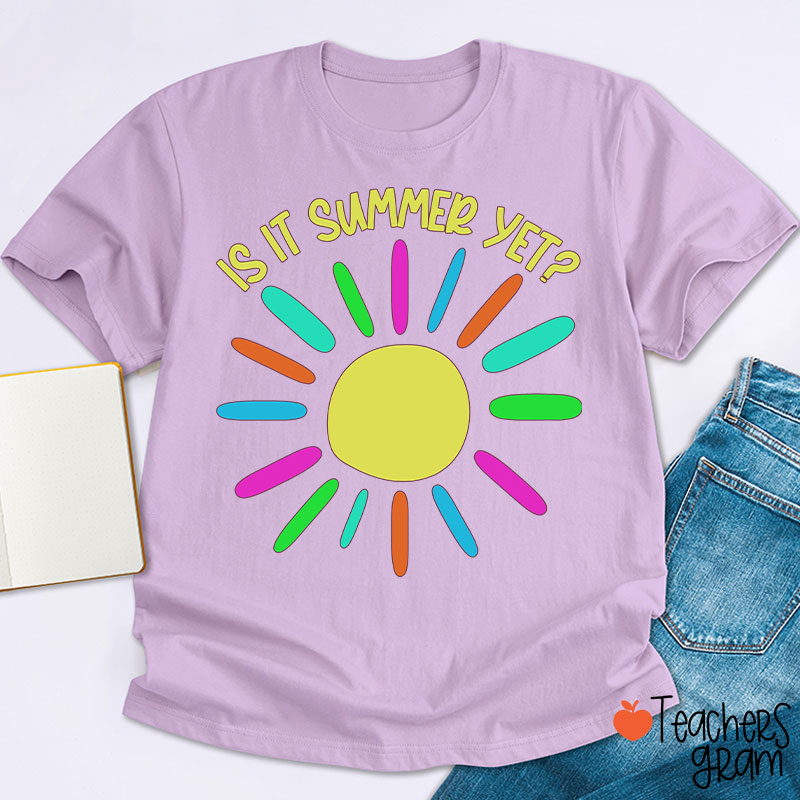 Is It Summer Yet Teacher T-Shirt