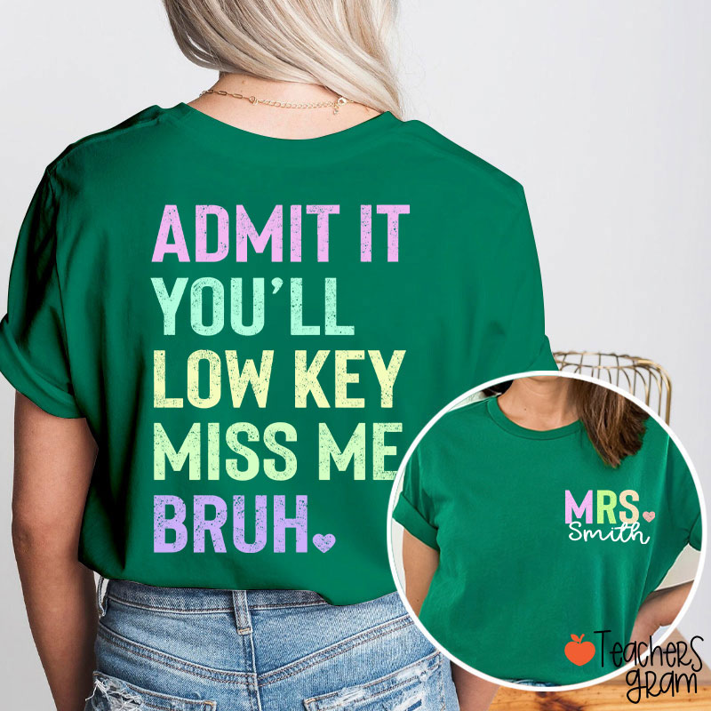 Personalized Name Light Color You'll Low Key Miss Me Bruh Teacher Two Sided T-Shirt