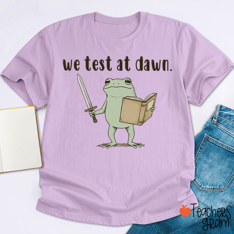 We Test At Dawn Teacher T-Shirt