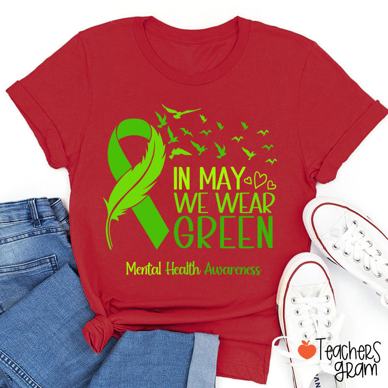 In May We Wear Green Mental Health Awareness Teacher T-Shirt