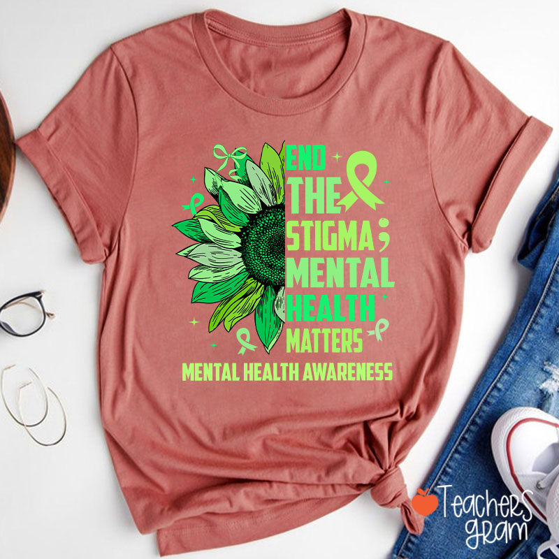 End The Stigma Mental Health Matters Teacher T-Shirt