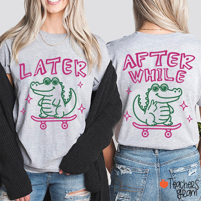 Funny Summer Later Gator After While Crocodile Teacher Two Sided T-Shirt
