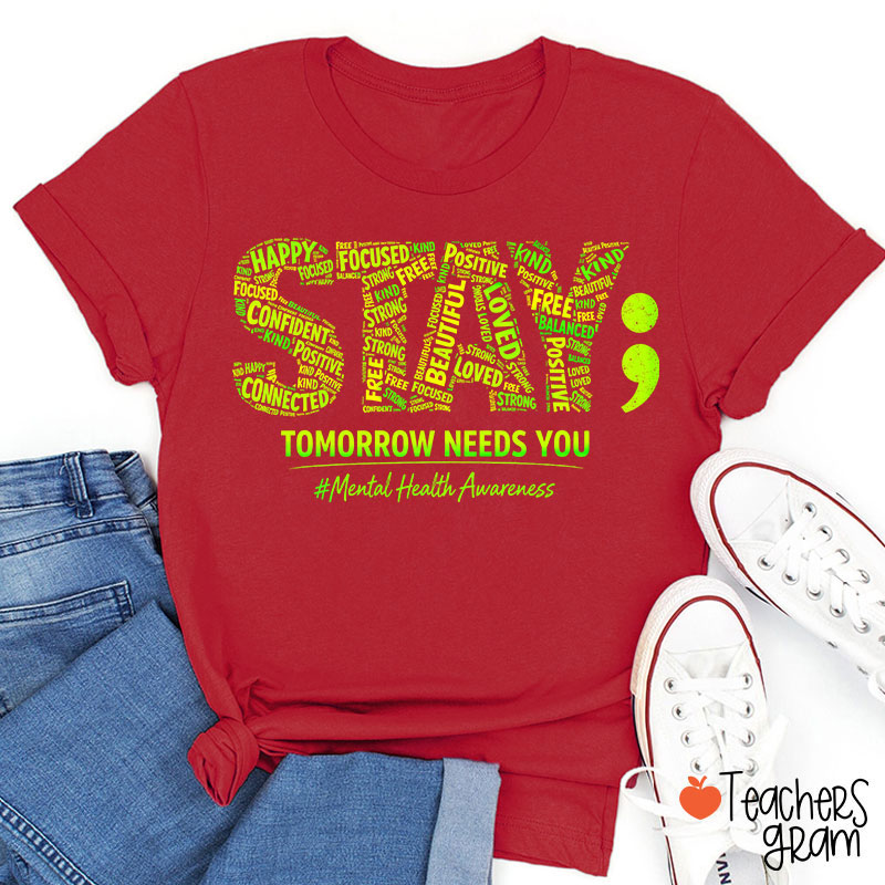 Tomorrow Needs You Mental Health Awareness Teacher T-Shirt