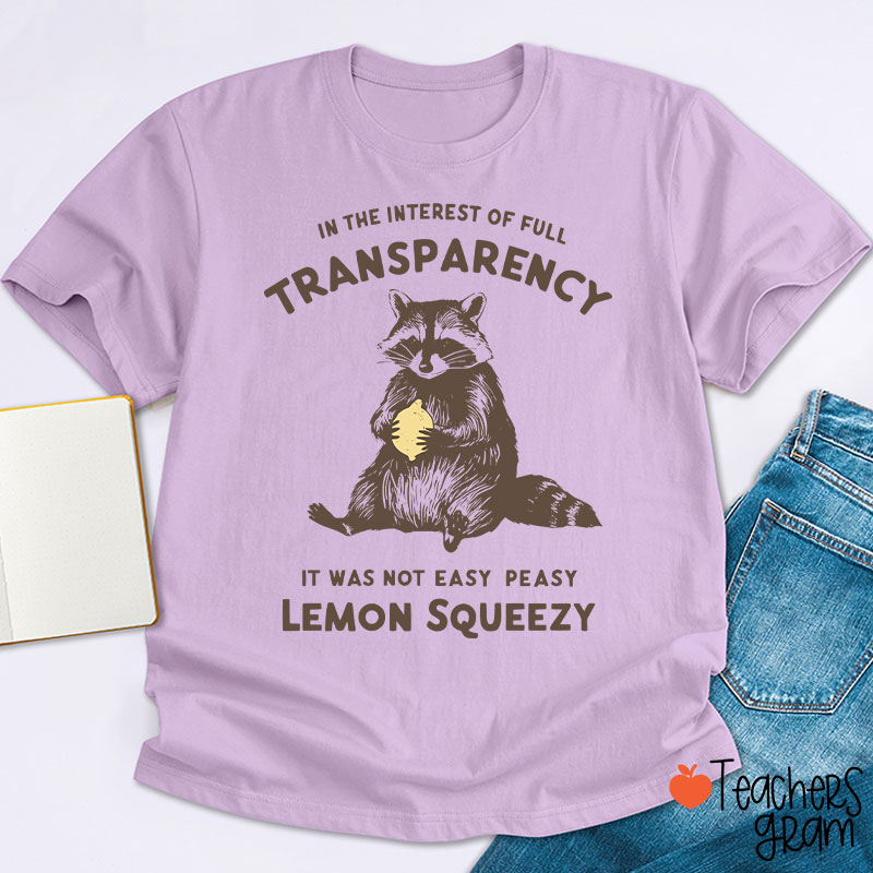 In The Interest Of Full Transparency Teacher T-Shirt