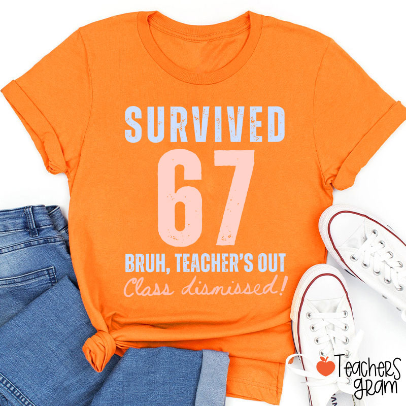 Survived 67 Bruh Teacher's Out Class Dismissed Teacher T-Shirt