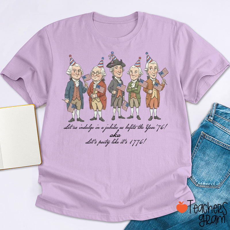 Let's Party Like It's 1776 Teacher T-Shirt