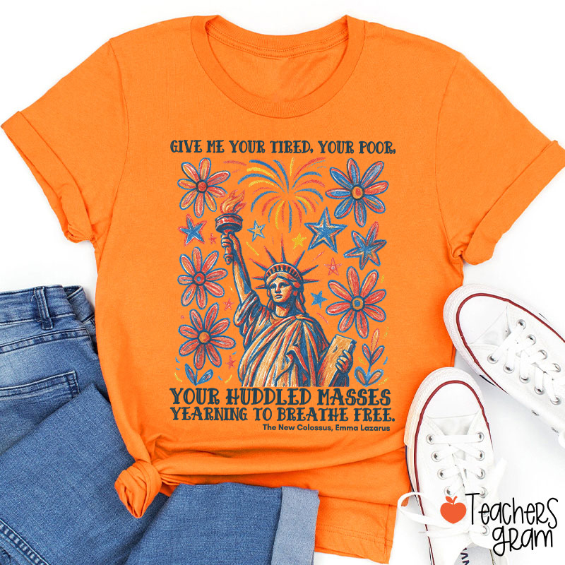 Give Me Your Tired Your Poor Your Huddled Masses Yearning To Breathe Free Teacher T-Shirt