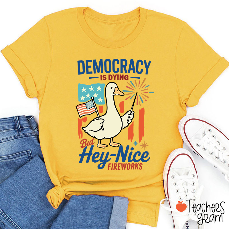 Democracy Is Dying But Hey-Nice Fireworks Teacher T-Shirt