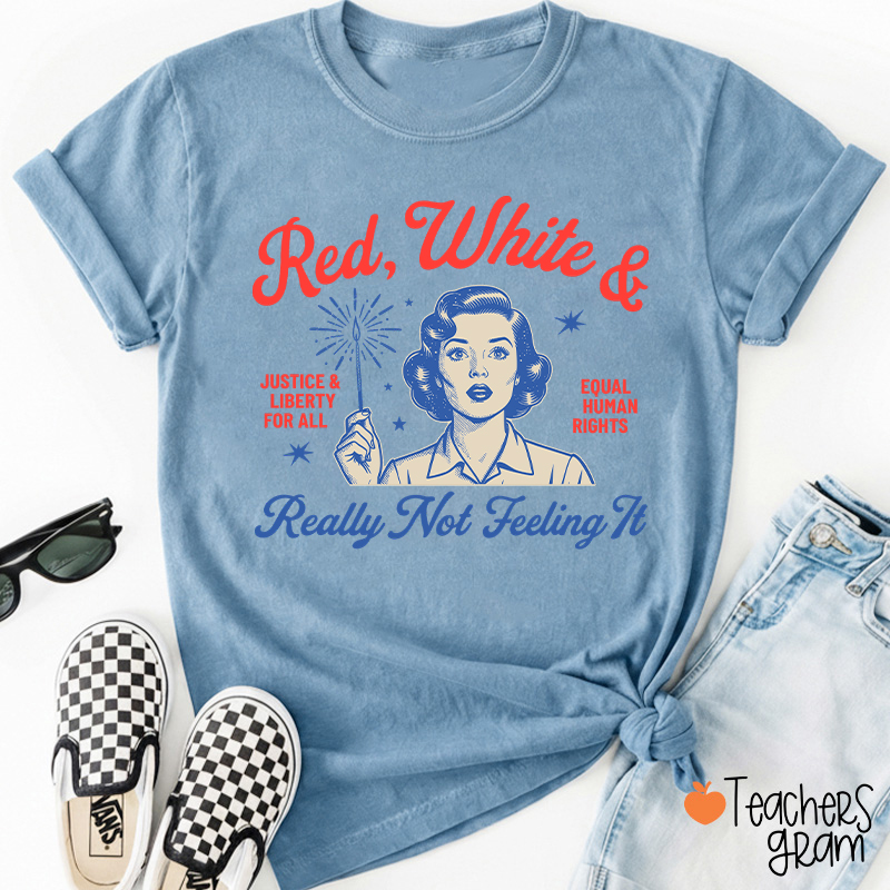 Red White And Really Not Feeling It Teacher T-Shirt