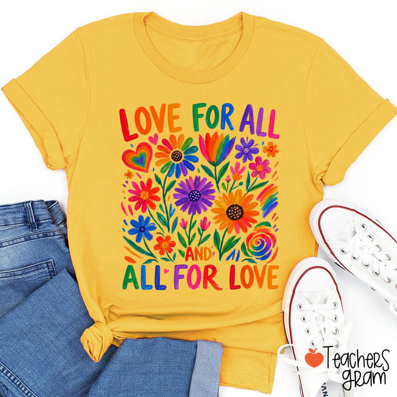 Love For All And All For Love Teacher T-Shirt