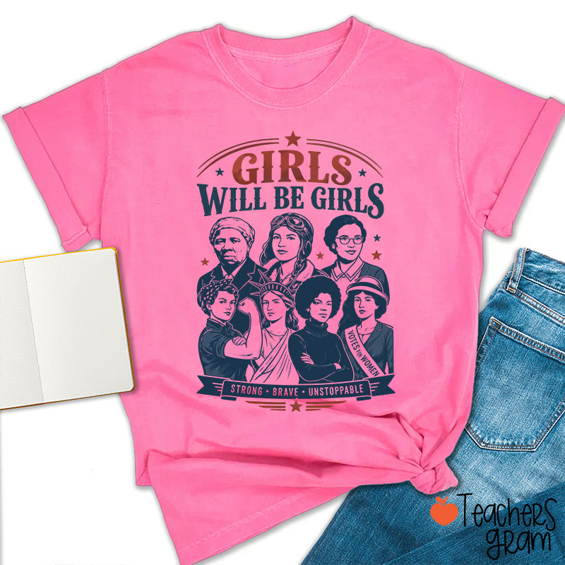 Girls Will Be Girls Strong Brave Unstoppable Teacher T-Shirt