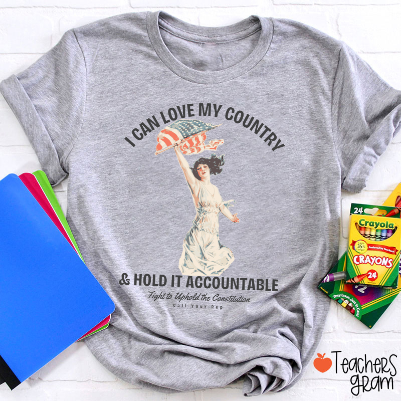 I Can Love My Country And Hold It Accountable Teacher T-Shirt