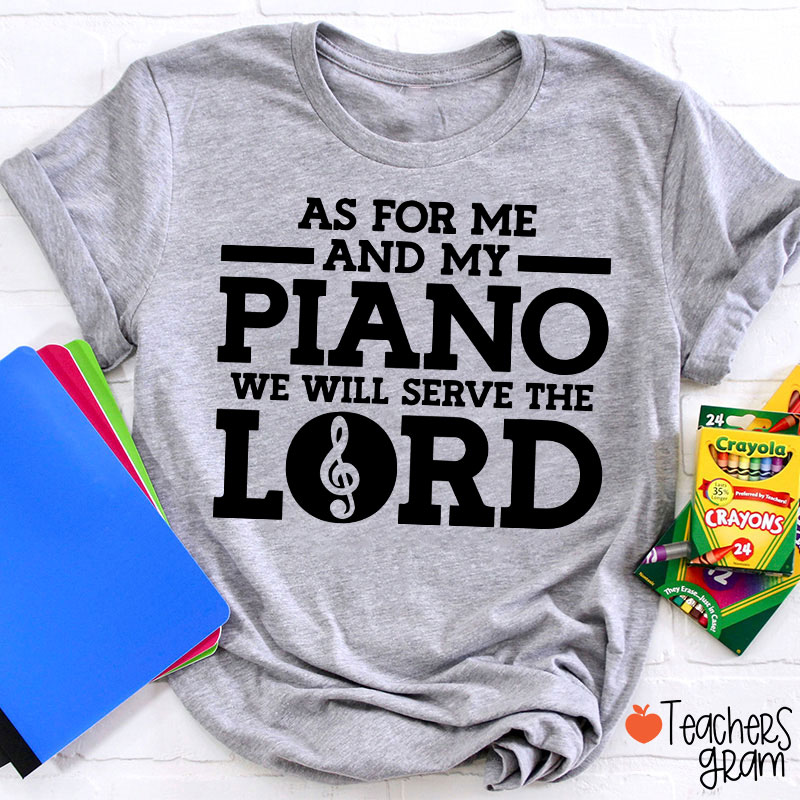 As For Me And My Piano We Will Serve The Lord Teacher T-Shirt