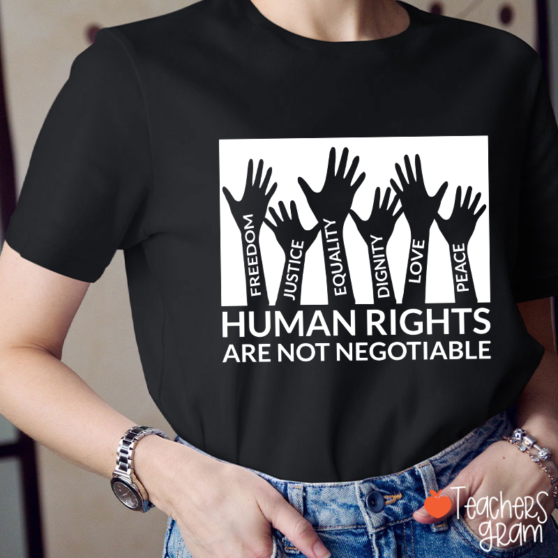 Human Rights Are Not Negotiable Teacher T-Shirt