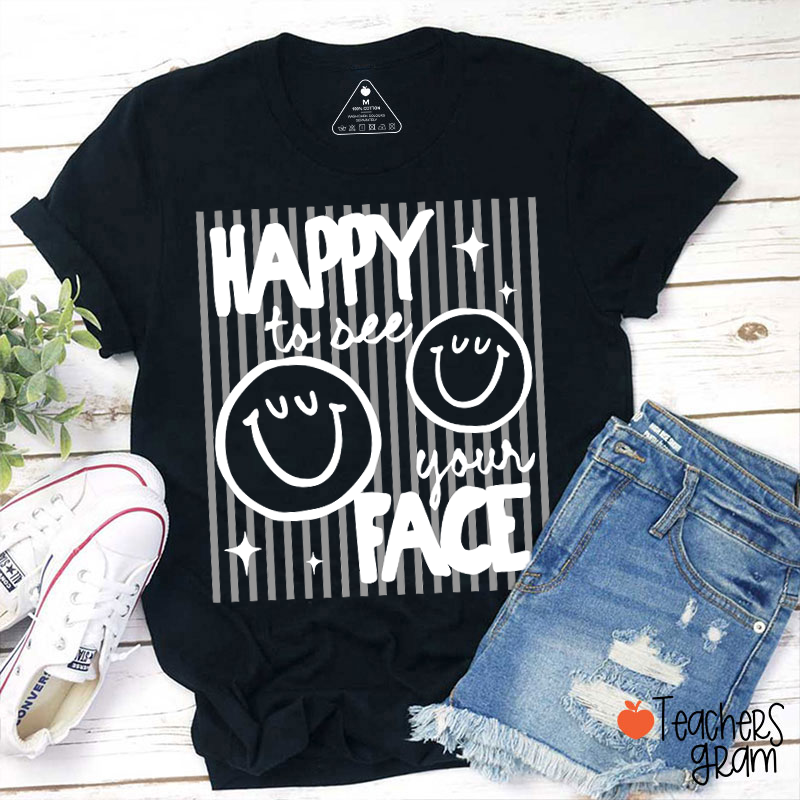 Happy To See Your Face Smile Teacher T-Shirt