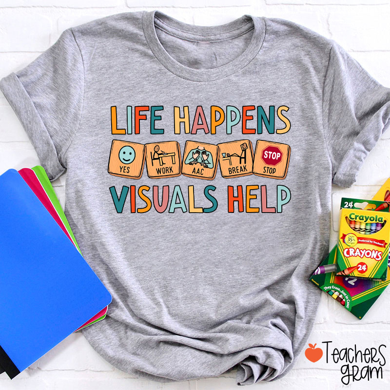 Life Happens Visuals Help Teacher T-Shirt