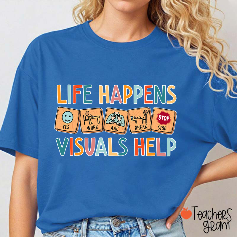 Life Happens Visuals Help Teacher T-Shirt