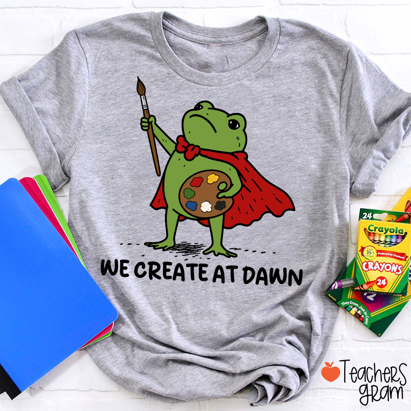 We Create At Dawn Super Frog Artist Teacher T-Shirt