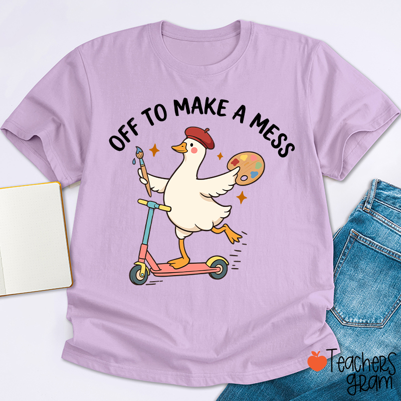 Off To Make A Mess Artist Duck Teacher T-Shirt