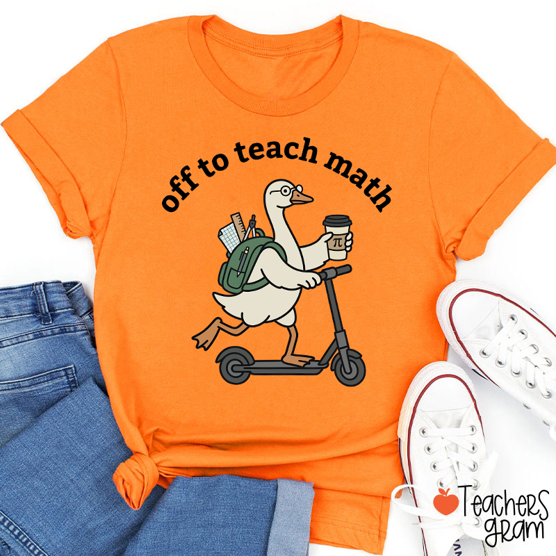Silly Goose Off To Teach Math Scooter School Supplies Teacher T-Shirt