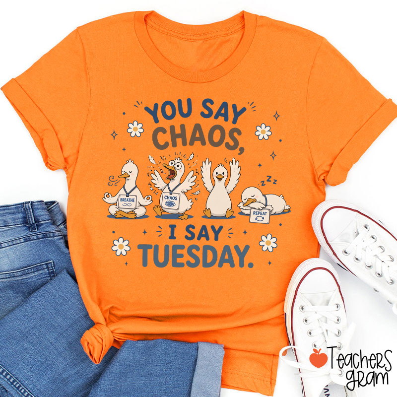 You Say Chaos I Say Tuesday Teacher T-Shirt