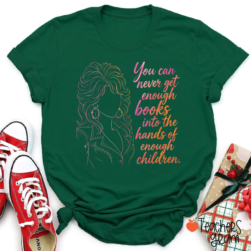 You Can Never Get Enough Books Teacher T-Shirt