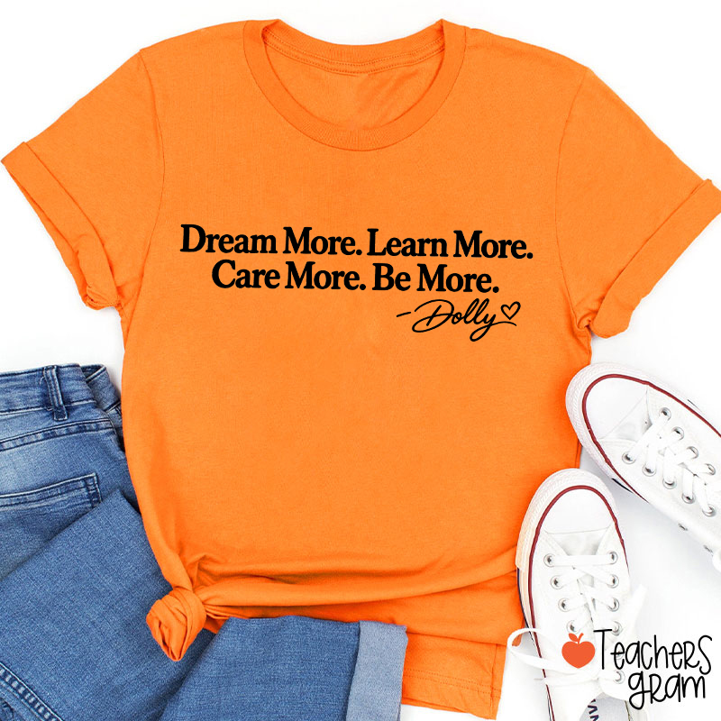 Dream More Learn More Care More Be More Dolly Quote Teacher T‑Shirt