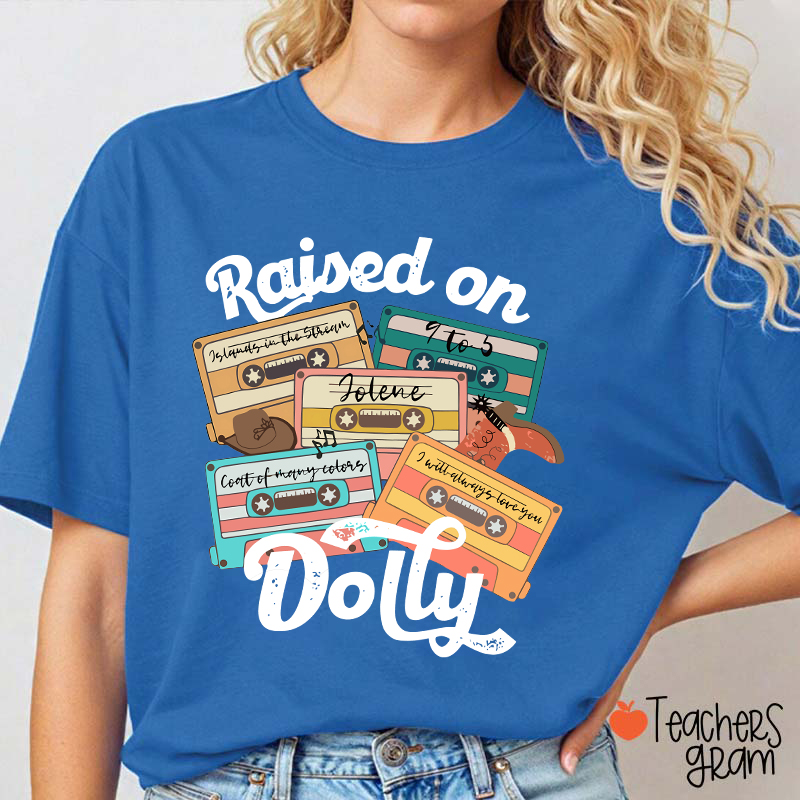 Raised On Dolly Teacher T-Shirt