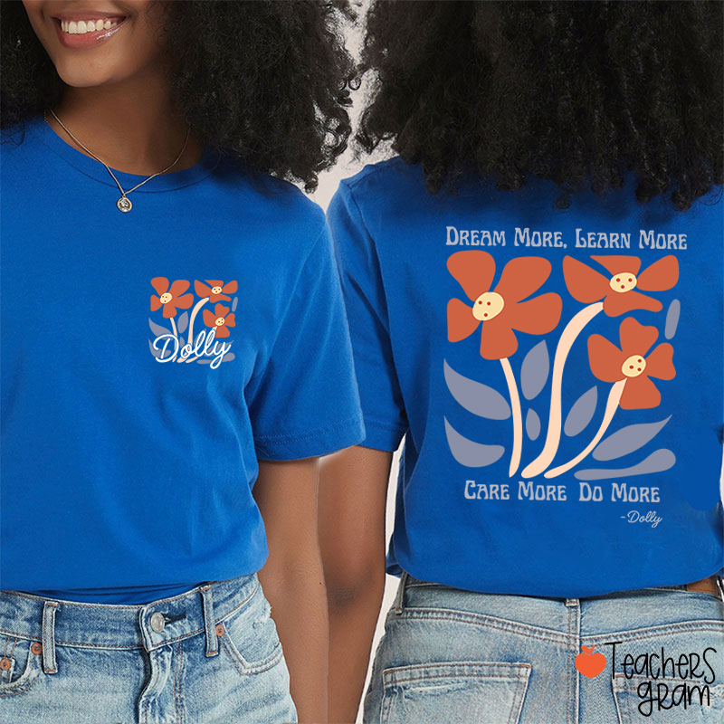 Dream More Learn More Care More Do More Floral Teacher Two Sided T-Shirt