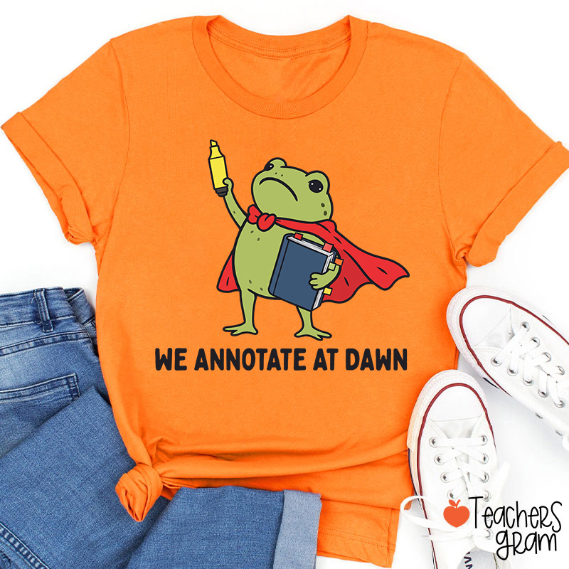 We Annotate At Dawn Teacher T-Shirt