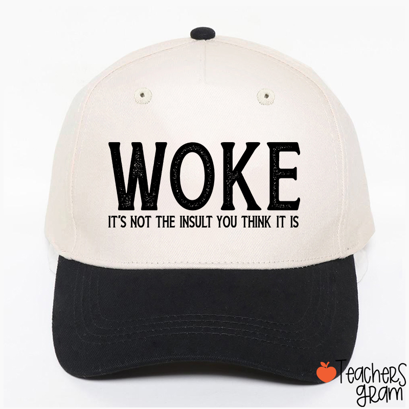 Woke It's Not The Insult You Think It Is Teacher Baseball Cap