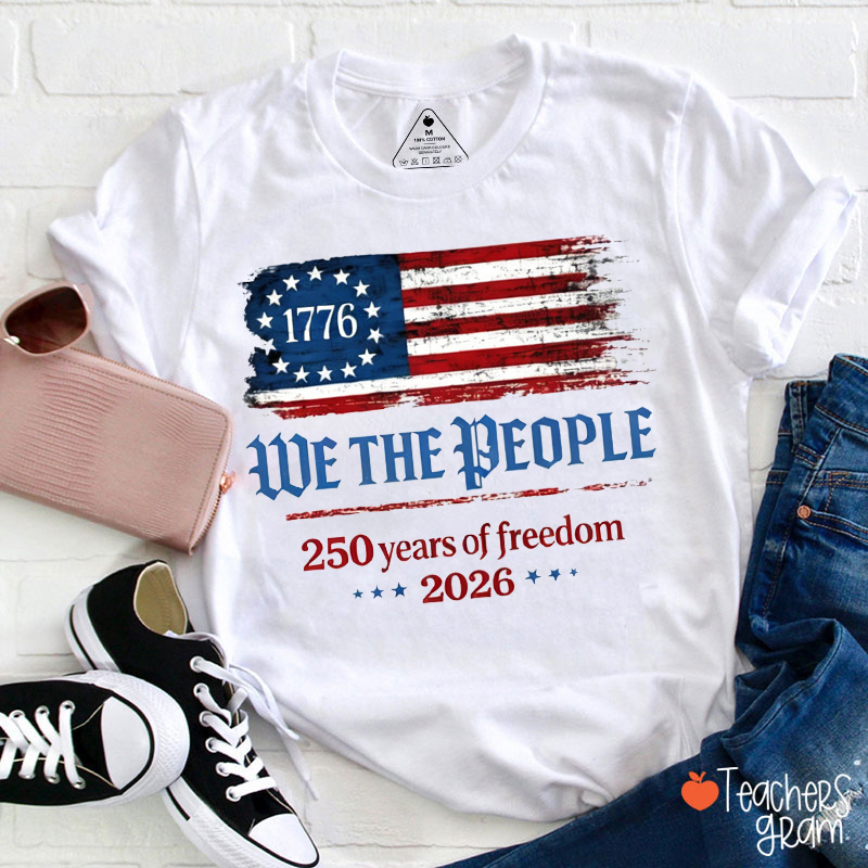 We The People 250 Years Of Freedom Flag Teacher T-Shirt