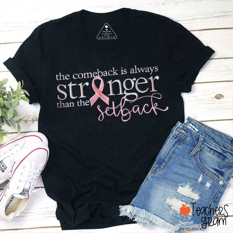 The Comeback Is Always Stronger Than The Setback Breast Cancer Teacher T‑Shirt
