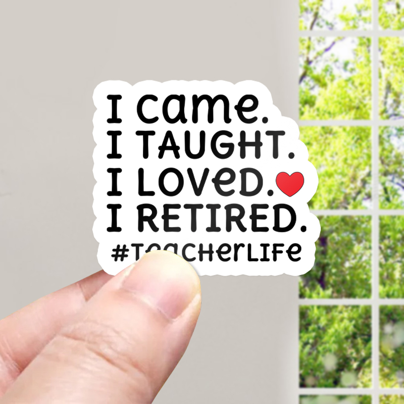 I Came I Loved I Retired Teacher Stickers