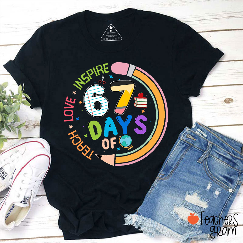 67 Days Of Teach Love Inspire Teacher T-Shirt