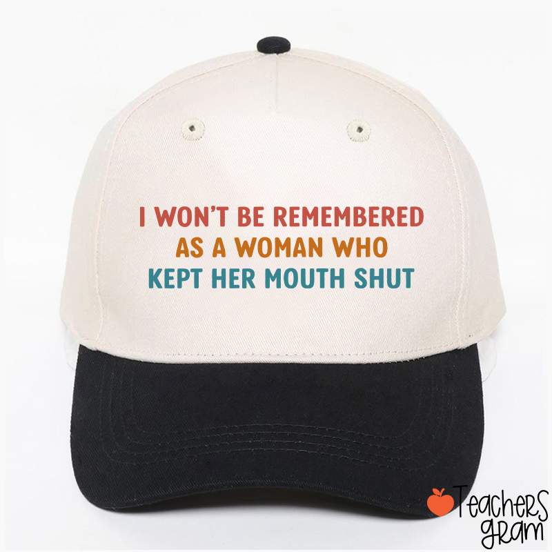 I Won't Be Remembered As A Woman Teacher Baseball Cap