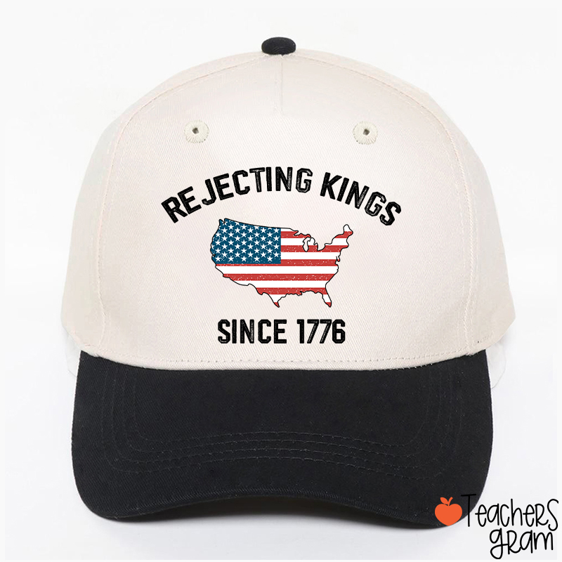 Rejecting Kings Since 1776 Teacher Baseball Cap