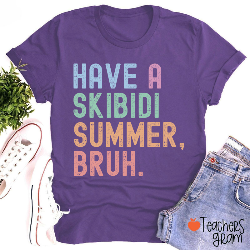 Have A Skibidi Summer Bruh Teacher T-Shirt
