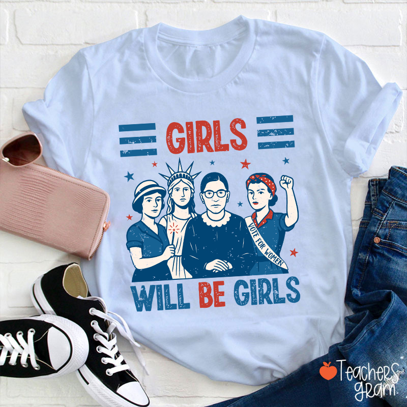 Girls Will Be Girls Feminism Teacher T-Shirt