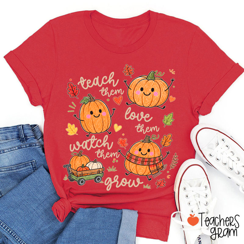 Teach Them Love Them Watch Them Grow Cute Pumpkin Autumn Leaf Teacher T-Shirt