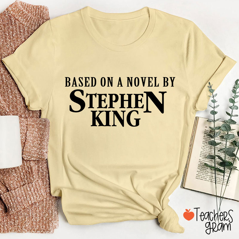 Based On A Novel By Stephen King Teacher T-Shirt