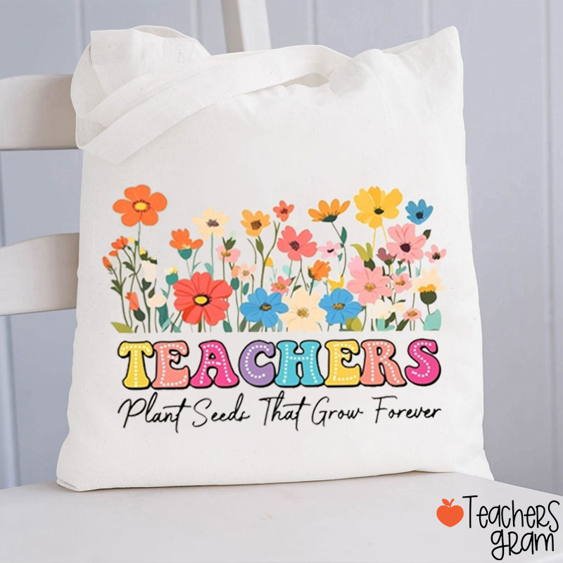 Teacher Plant Seed That Grow Forever Teacher Tote Bag