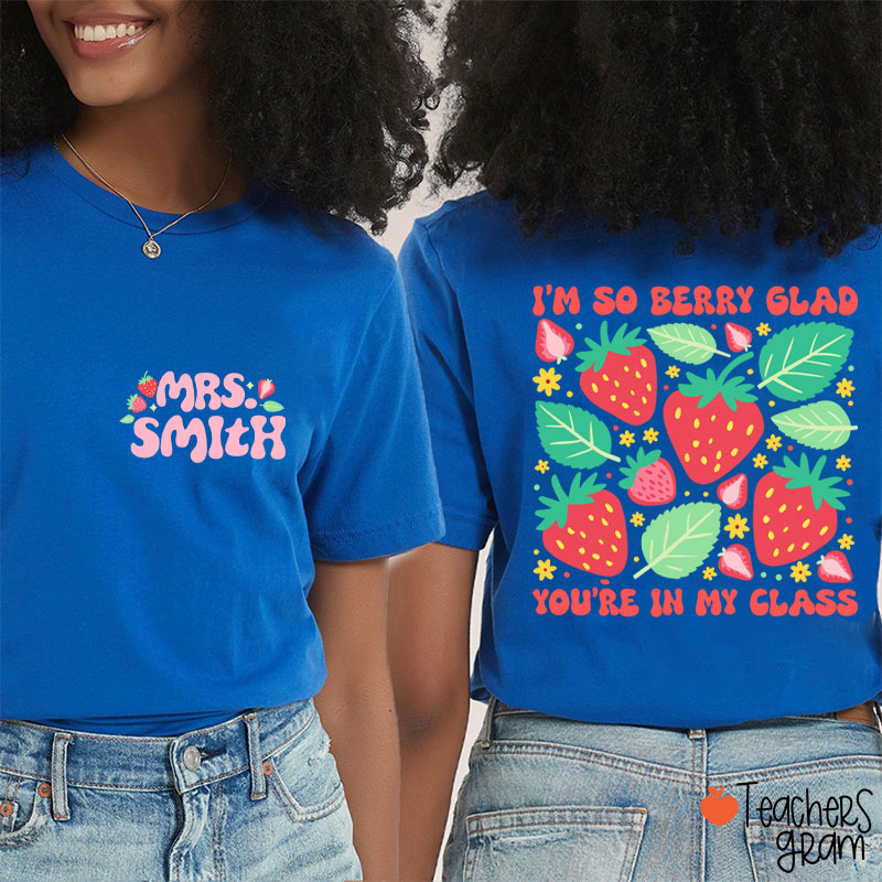 Personalized Name I'm So Berry Glad You're In My Class Teacher Two Sided T-Shirt