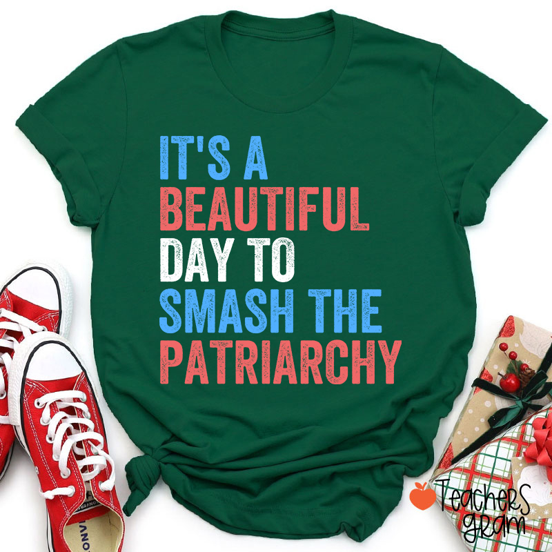 It's A Beautiful Day To Smash The Patriarchy Teacher T-Shirt
