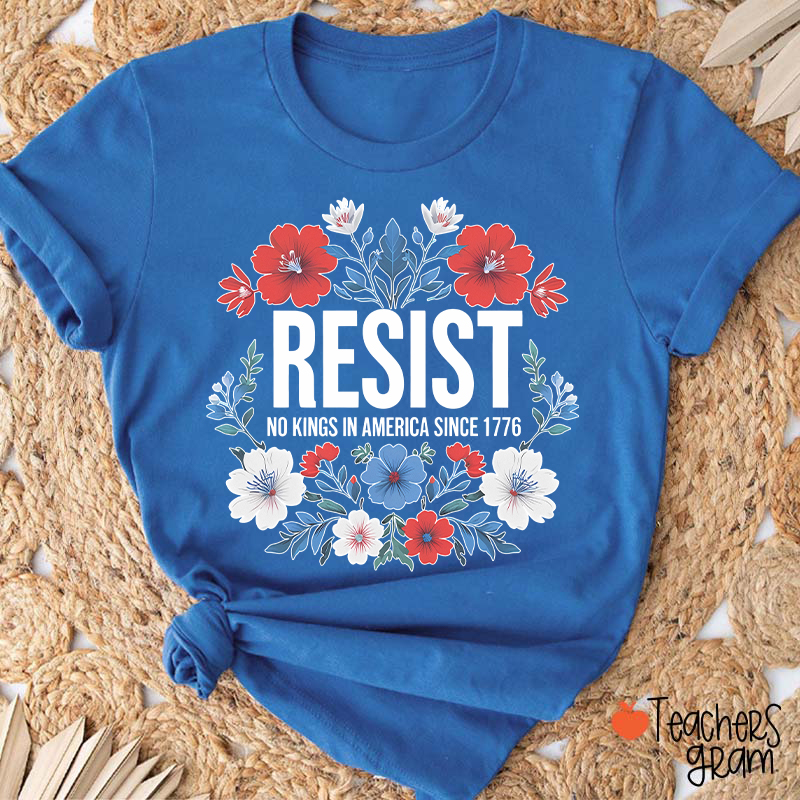 Resist No Kings In America Since 1776 Teacher T-Shirt