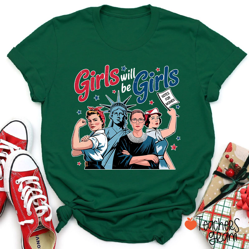 Girls Will Be Girls Women's Rights Teacher T-Shirt